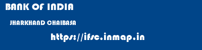 BANK OF INDIA  JHARKHAND CHAIBASA    ifsc code